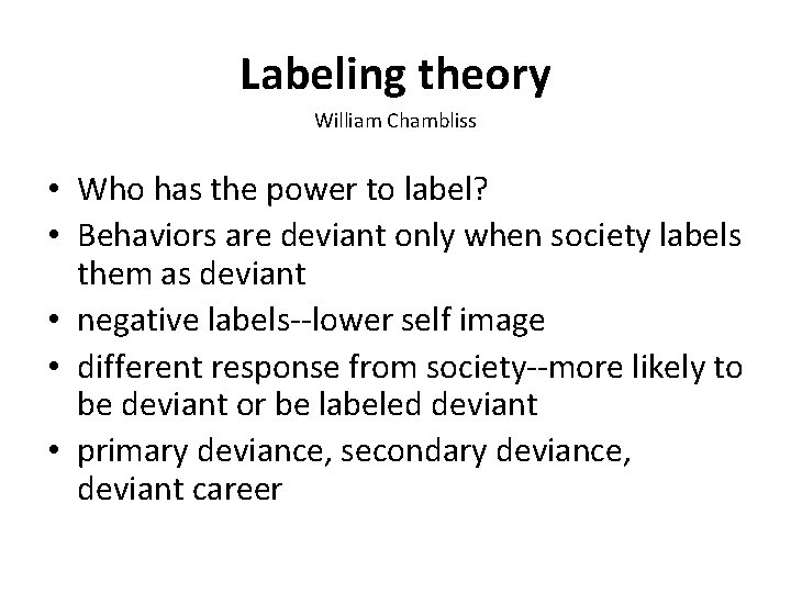 Labeling theory William Chambliss • Who has the power to label? • Behaviors are