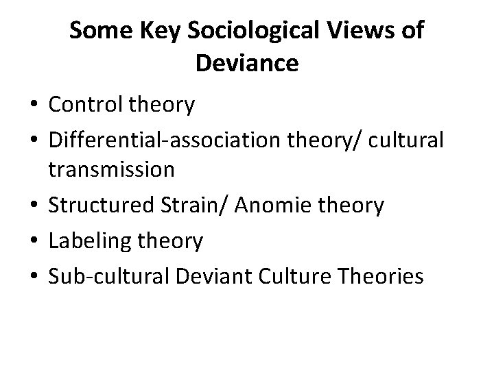 Some Key Sociological Views of Deviance • Control theory • Differential-association theory/ cultural transmission