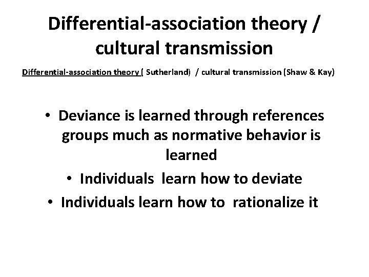 Differential-association theory / cultural transmission Differential-association theory ( Sutherland) / cultural transmission (Shaw &