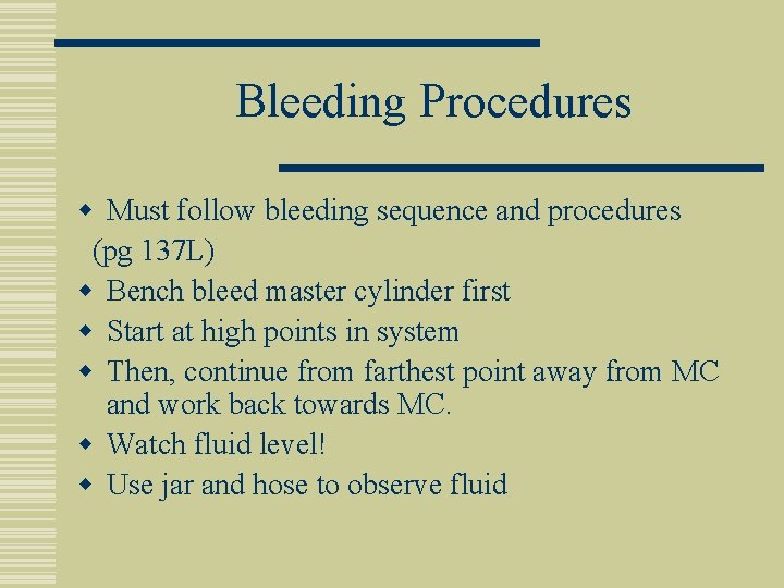 Bleeding Procedures w Must follow bleeding sequence and procedures (pg 137 L) w Bench