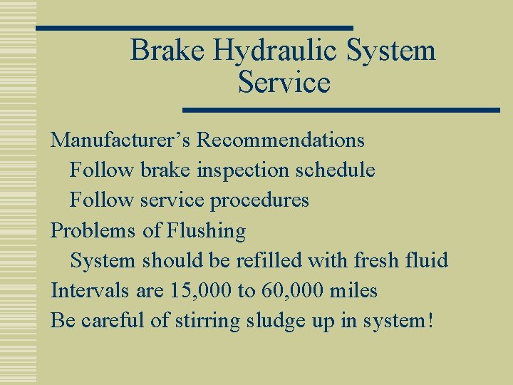 Brake Hydraulic System Service Manufacturer’s Recommendations Follow brake inspection schedule Follow service procedures Problems
