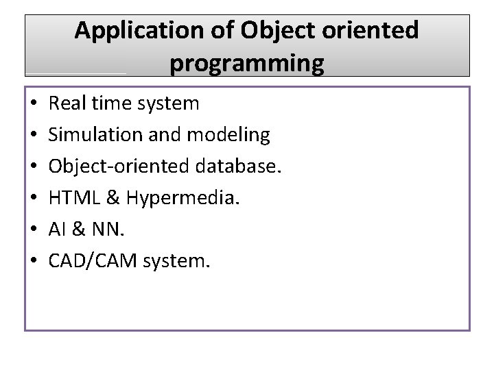 Application of Object oriented programming • • • Real time system Simulation and modeling
