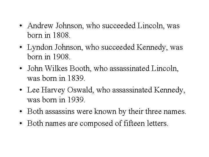  • Andrew Johnson, who succeeded Lincoln, was born in 1808. • Lyndon Johnson,