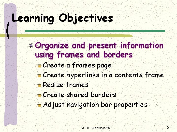 Learning Objectives Organize and present information using frames and borders Create a frames page