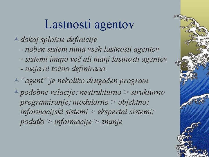 Lastnosti agentov © dokaj splošne definicije - noben sistem nima vseh lastnosti agentov -