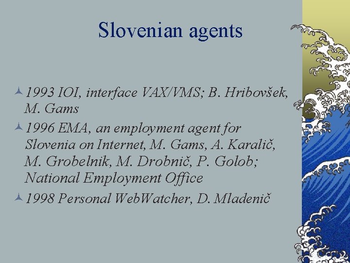 Slovenian agents © 1993 IOI, interface VAX/VMS; B. Hribovšek, M. Gams © 1996 EMA,