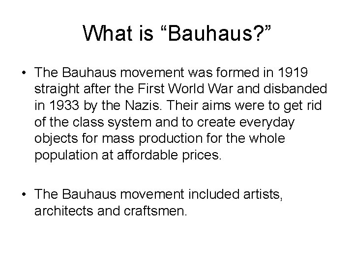 What is “Bauhaus? ” • The Bauhaus movement was formed in 1919 straight after