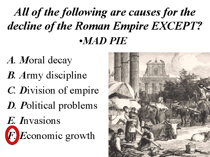 All of the following are causes for the decline of the Roman Empire EXCEPT?