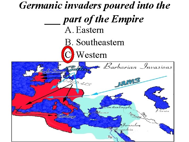 Germanic invaders poured into the ___ part of the Empire A. Eastern B. Southeastern