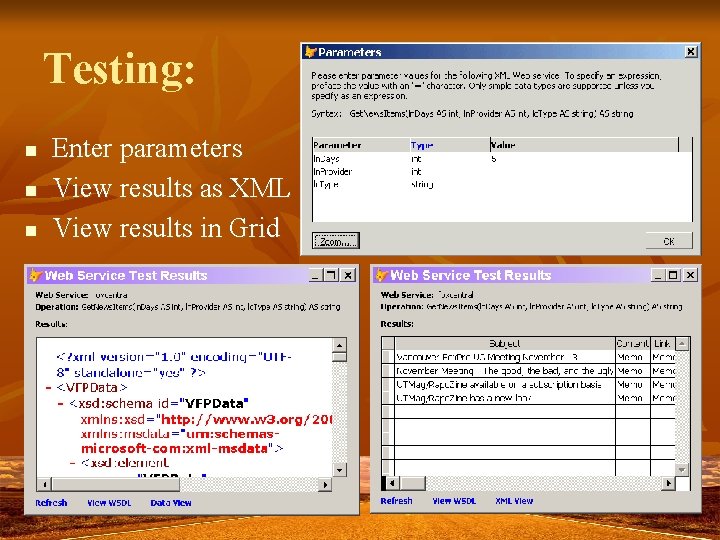 Testing: n n n Enter parameters View results as XML View results in Grid Testing: n n n Enter parameters View results as XML View results in Grid