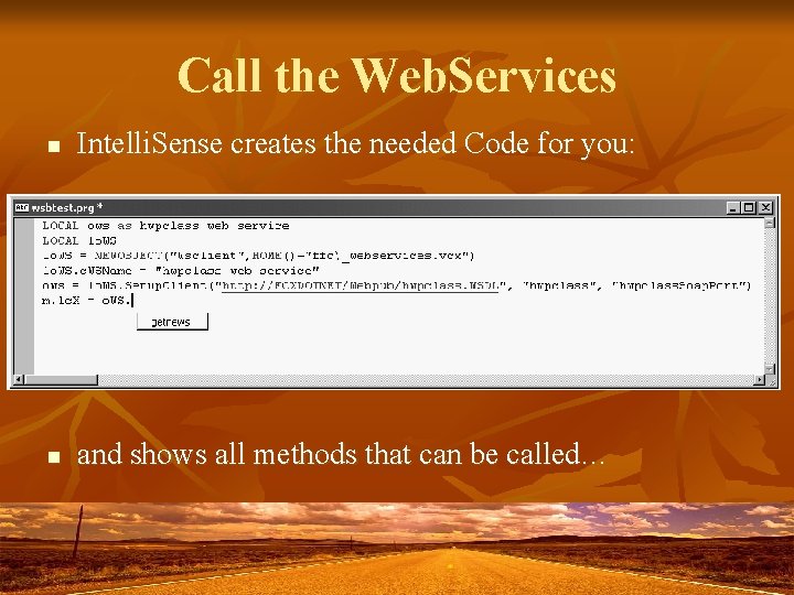 Call the Web. Services n Intelli. Sense creates the needed Code for you: n Call the Web. Services n Intelli. Sense creates the needed Code for you: n