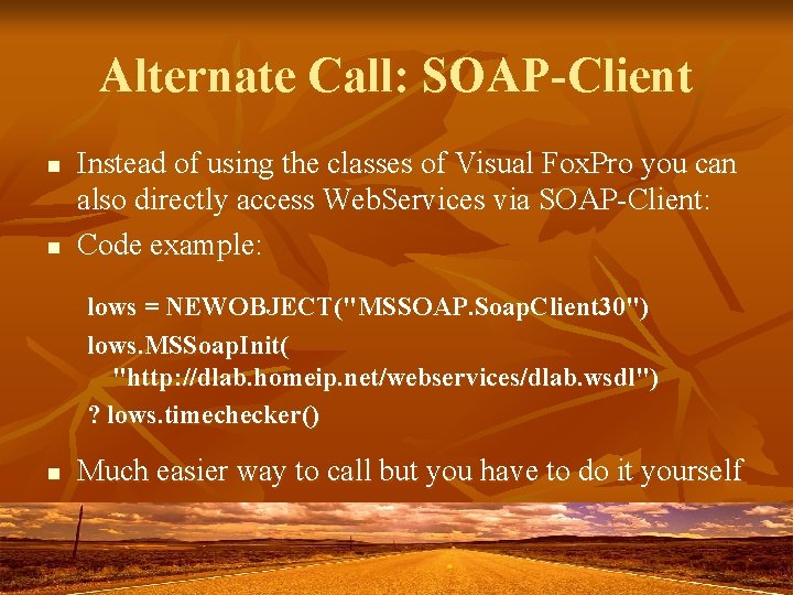 Alternate Call: SOAP-Client n n Instead of using the classes of Visual Fox. Pro Alternate Call: SOAP-Client n n Instead of using the classes of Visual Fox. Pro
