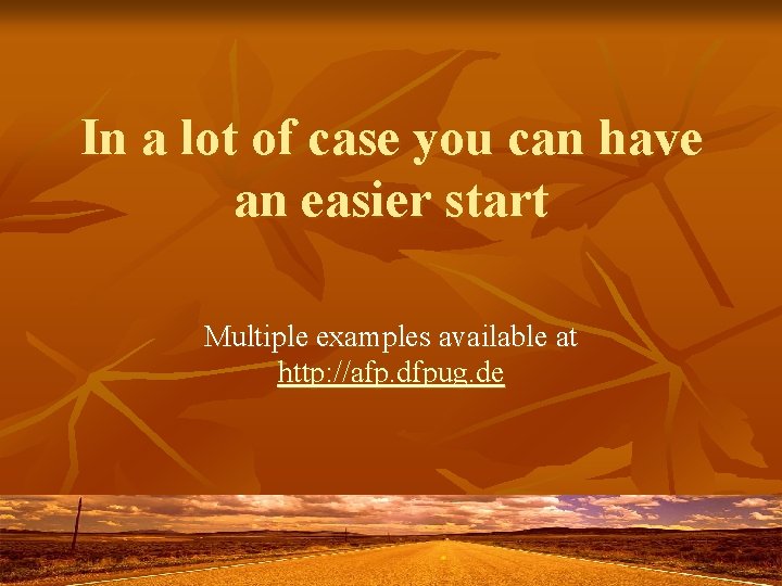 In a lot of case you can have an easier start Multiple examples available In a lot of case you can have an easier start Multiple examples available