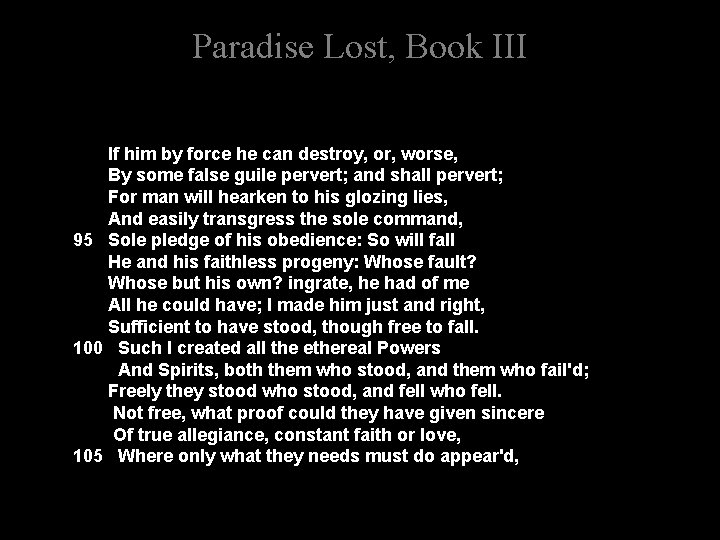 Paradise Lost, Book III If him by force he can destroy, or, worse, By