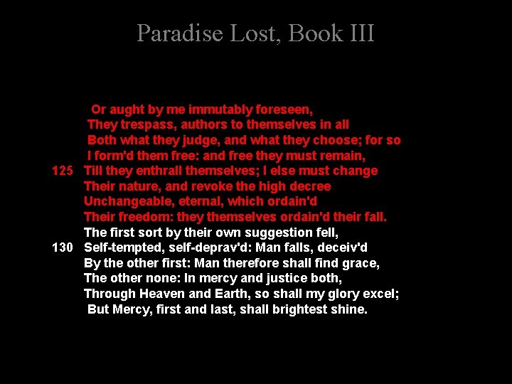 Paradise Lost, Book III Or aught by me immutably foreseen, They trespass, authors to