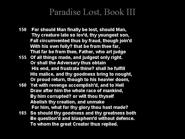 Paradise Lost, Book III 150 For should Man finally be lost, should Man, Thy