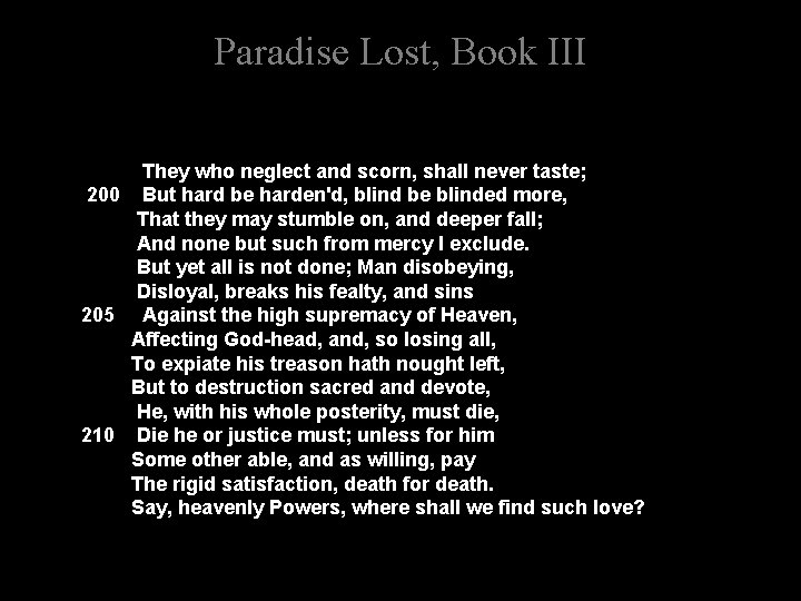 Paradise Lost, Book III They who neglect and scorn, shall never taste; 200 But