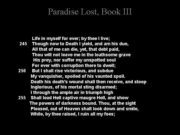 Paradise Lost, Book III Life in myself for ever; by thee I live; 245