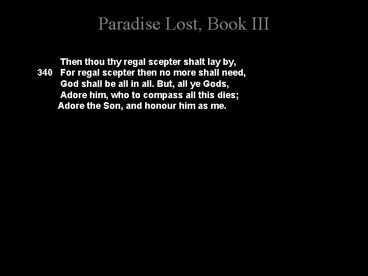 Paradise Lost, Book III Then thou thy regal scepter shalt lay by, 340 For