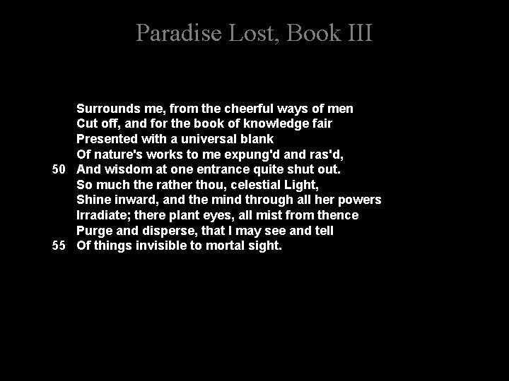 Paradise Lost, Book III Surrounds me, from the cheerful ways of men Cut off,