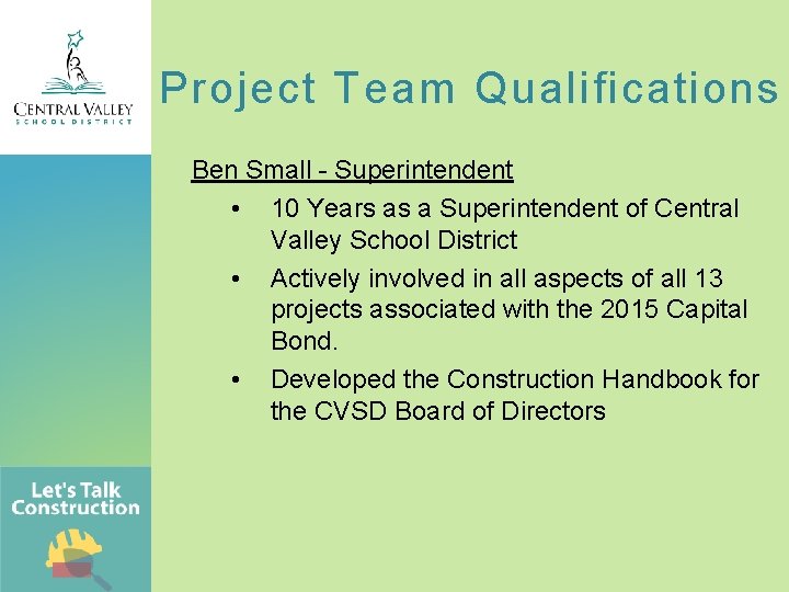 Project Team Qualifications Ben Small - Superintendent • 10 Years as a Superintendent of