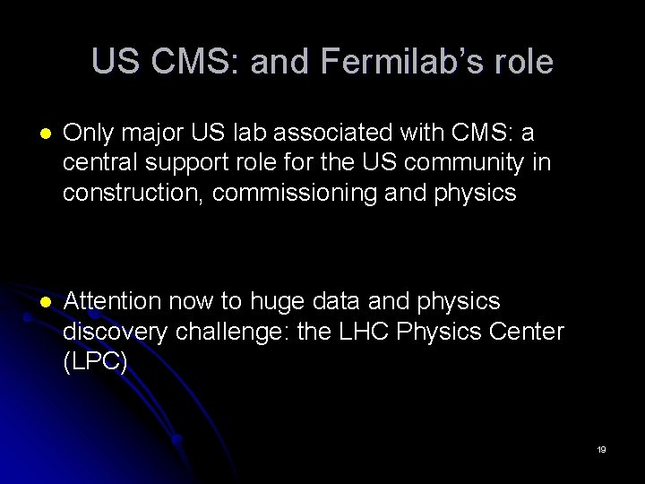 US CMS: and Fermilab’s role l Only major US lab associated with CMS: a