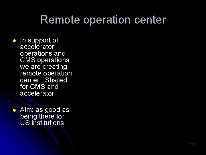 Remote operation center l In support of accelerator operations and CMS operations, we are