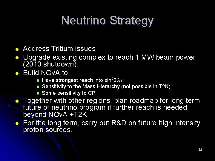 Neutrino Strategy l l l Address Tritium issues Upgrade existing complex to reach 1