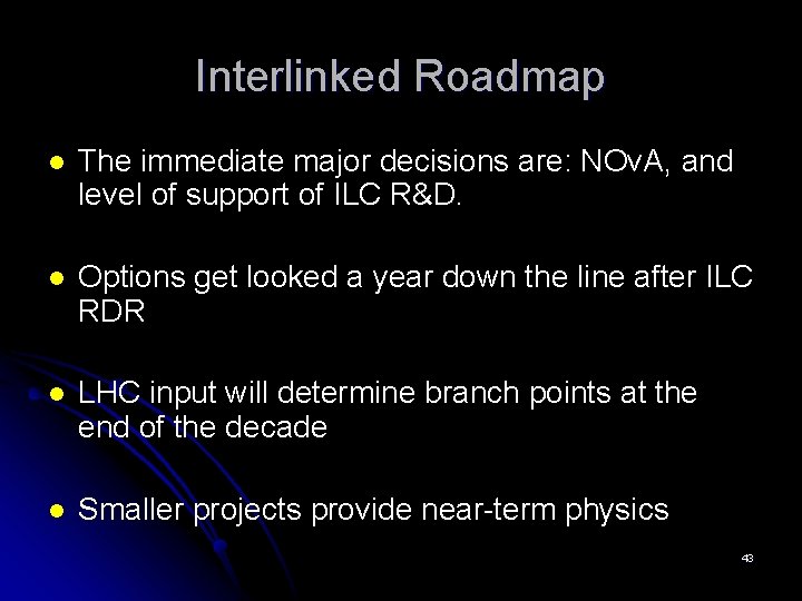 Interlinked Roadmap l The immediate major decisions are: NOv. A, and level of support