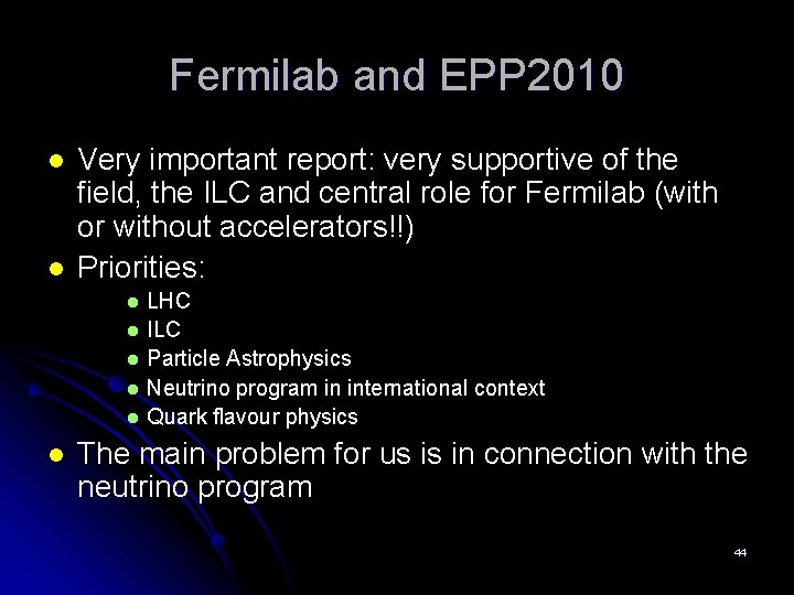 Fermilab and EPP 2010 l l Very important report: very supportive of the field,