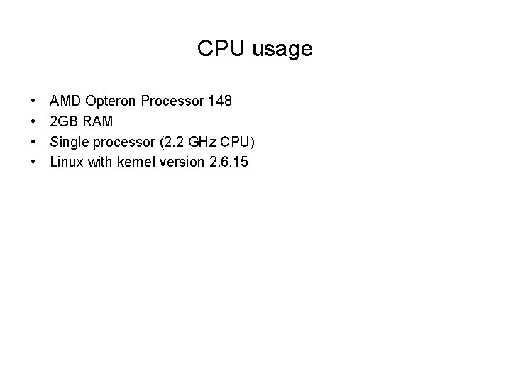 CPU usage • • AMD Opteron Processor 148 2 GB RAM Single processor (2.