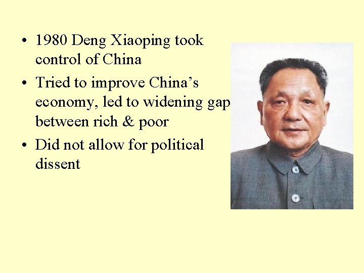  • 1980 Deng Xiaoping took control of China • Tried to improve China’s