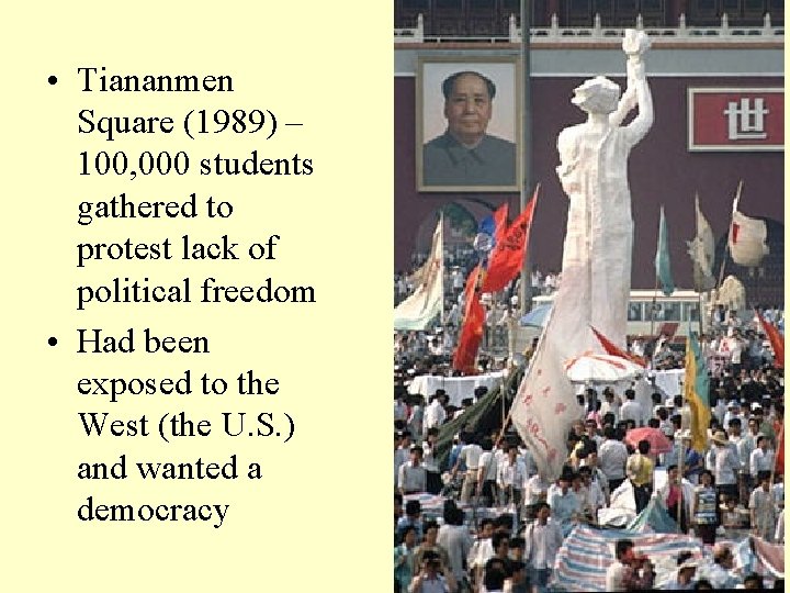  • Tiananmen Square (1989) – 100, 000 students gathered to protest lack of