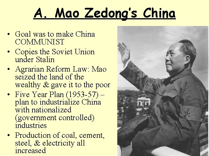 A. Mao Zedong’s China • Goal was to make China COMMUNIST • Copies the