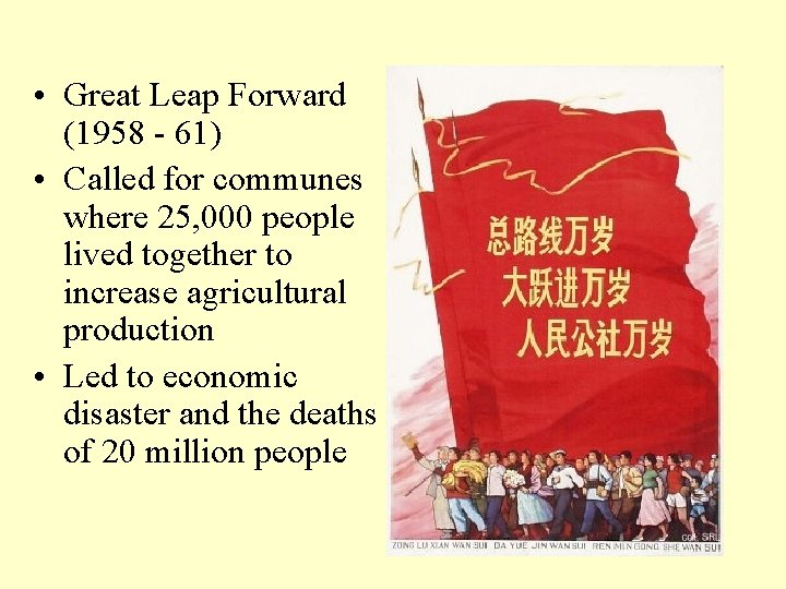  • Great Leap Forward (1958 - 61) • Called for communes where 25,