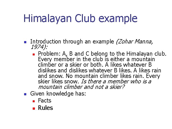 Himalayan Club example n Introduction through an example (Zohar Manna, 1974): n Problem: A,
