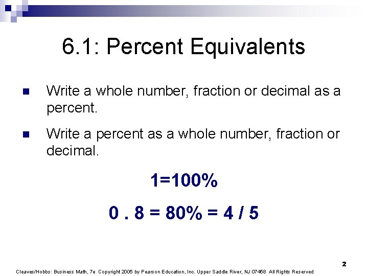6. 1: Percent Equivalents n Write a whole number, fraction or decimal as a