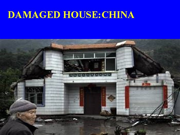 DAMAGED HOUSE: CHINA 