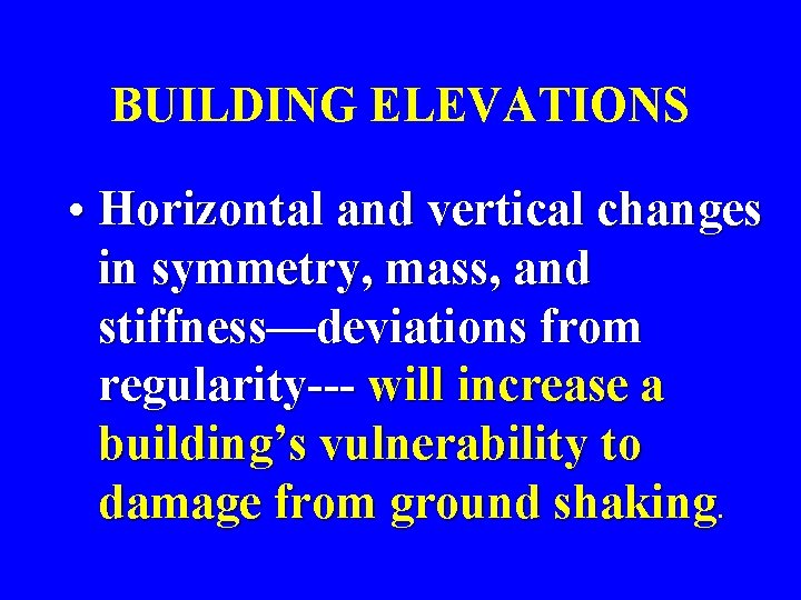 BUILDING ELEVATIONS • Horizontal and vertical changes in symmetry, mass, and stiffness—deviations from regularity---