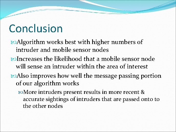 Conclusion Algorithm works best with higher numbers of intruder and mobile sensor nodes Increases