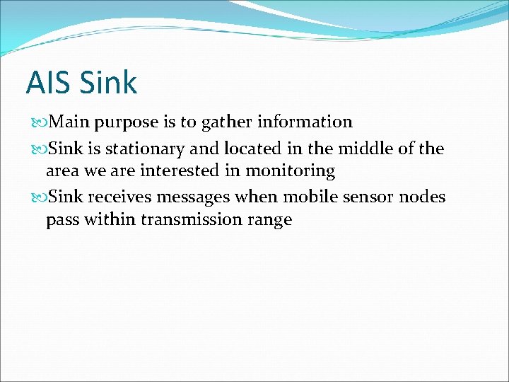 AIS Sink Main purpose is to gather information Sink is stationary and located in