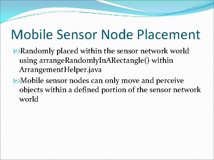 Mobile Sensor Node Placement Randomly placed within the sensor network world using arrange. Randomly.