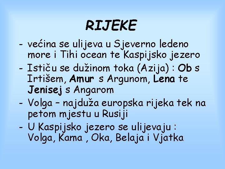 RIJEKE - većina se ulijeva u Sjeverno ledeno more i Tihi ocean te Kaspijsko