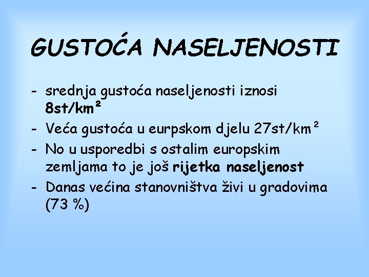 GUSTOĆA NASELJENOSTI - srednja gustoća naseljenosti iznosi 8 st/km² - Veća gustoća u eurpskom