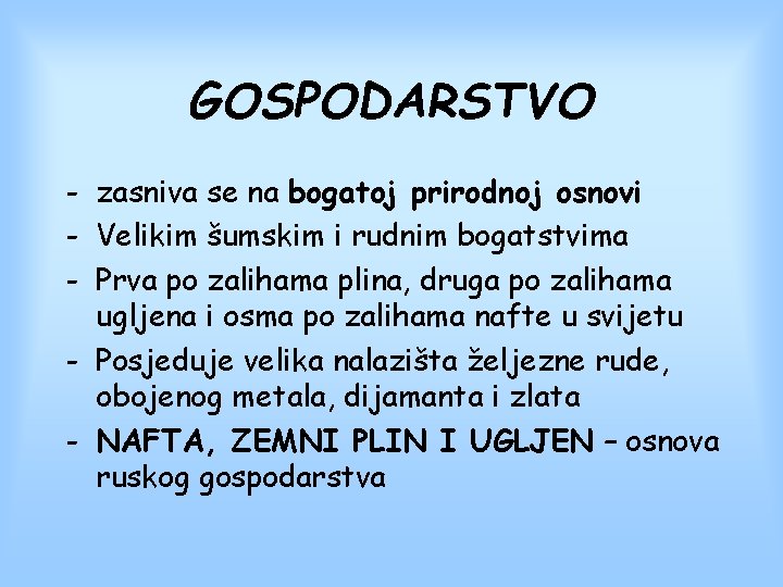 GOSPODARSTVO - zasniva se na bogatoj prirodnoj osnovi - Velikim šumskim i rudnim bogatstvima