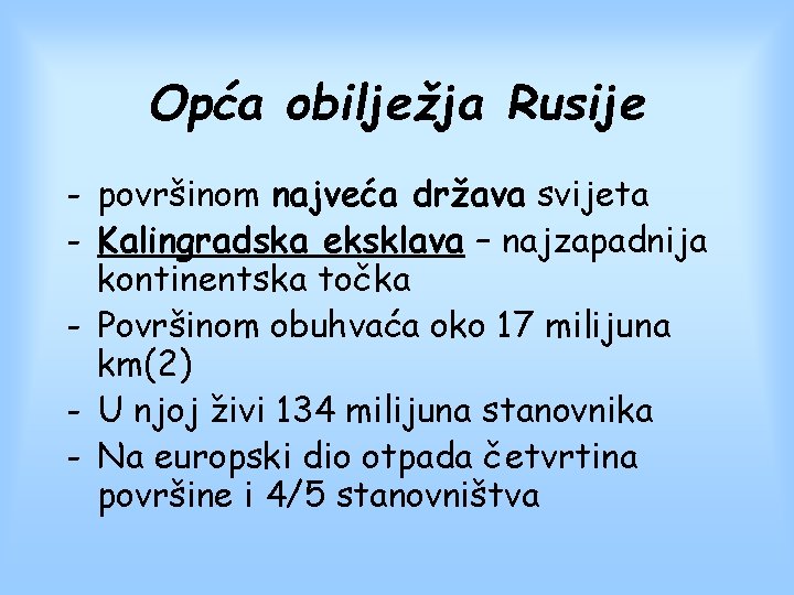 Opća obilježja Rusije - površinom najveća država svijeta - Kalingradska eksklava – najzapadnija kontinentska