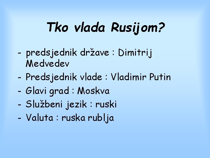 Tko vlada Rusijom? - predsjednik države : Dimitrij Medvedev - Predsjednik vlade : Vladimir