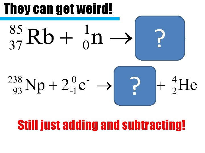 They can get weird! ? ? Still just adding and subtracting! 