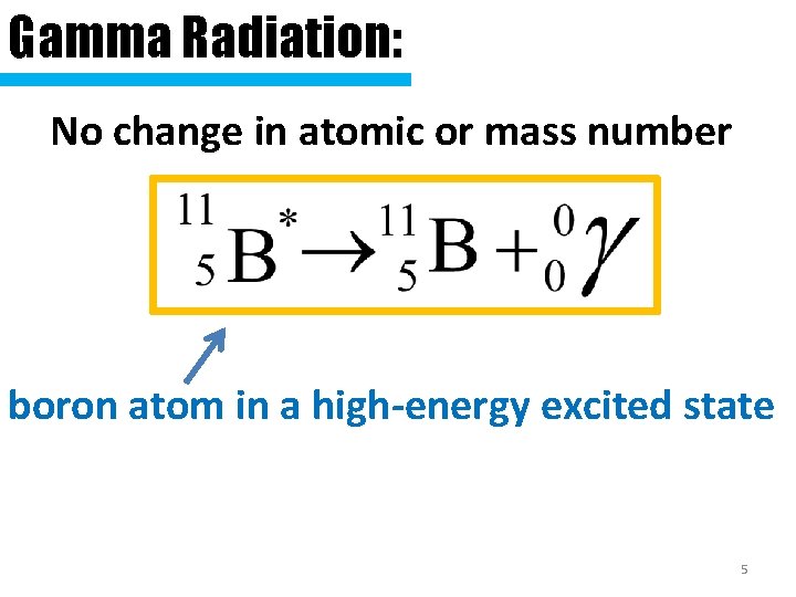 Gamma Radiation: No change in atomic or mass number boron atom in a high-energy