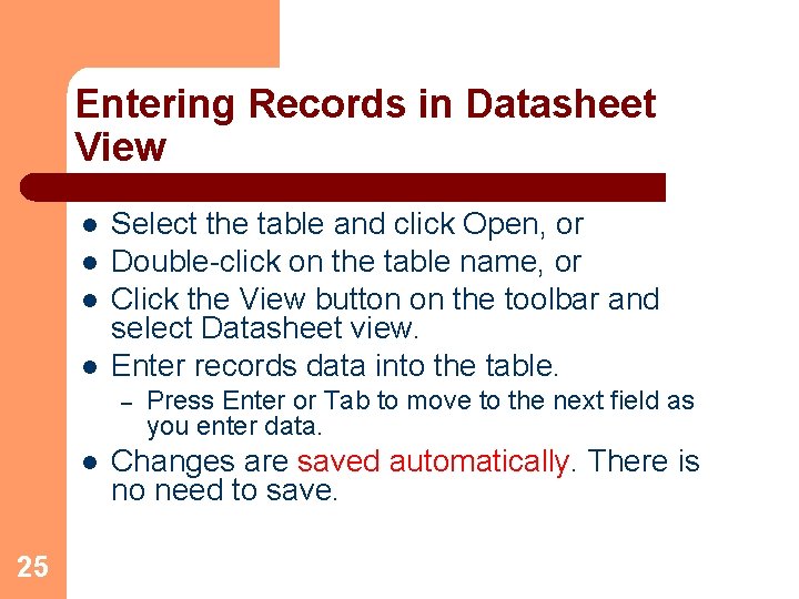 Entering Records in Datasheet View l l Select the table and click Open, or